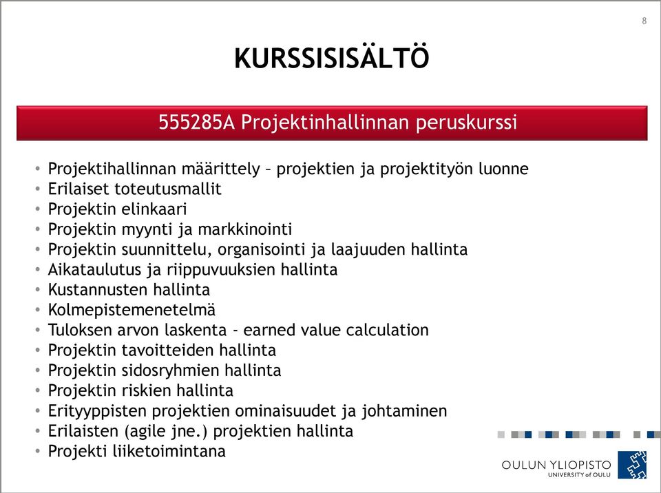 hallinta Kustannusten hallinta Kolmepistemenetelmä Tuloksen arvon laskenta - earned value calculation Projektin tavoitteiden hallinta Projektin