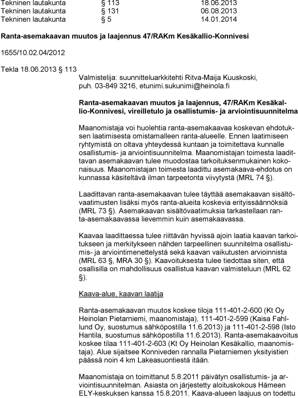 fi Ranta-asemakaavan muutos ja laajennus, 47/RAKm Ke sä kallio-kon ni ve si, vireilletulo ja osallistumis- ja ar vioin ti suun ni tel ma Maanomistaja voi huolehtia ranta-asemakaavaa koskevan eh do