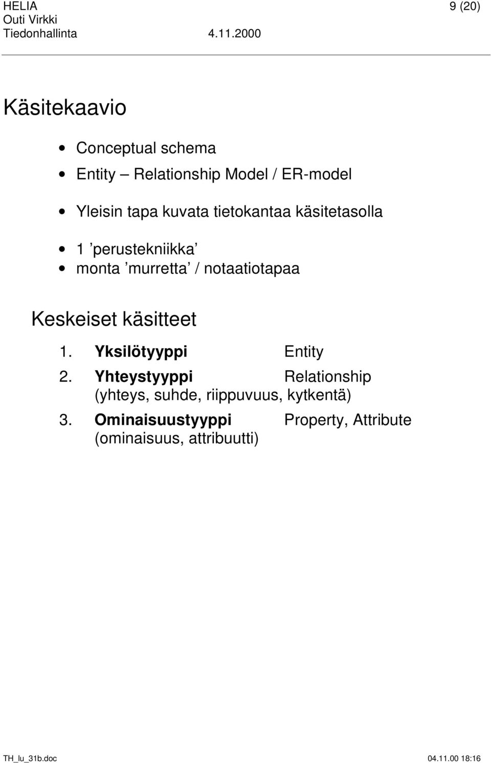 notaatiotapaa Keskeiset käsitteet 1. Yksilötyyppi Entity 2.