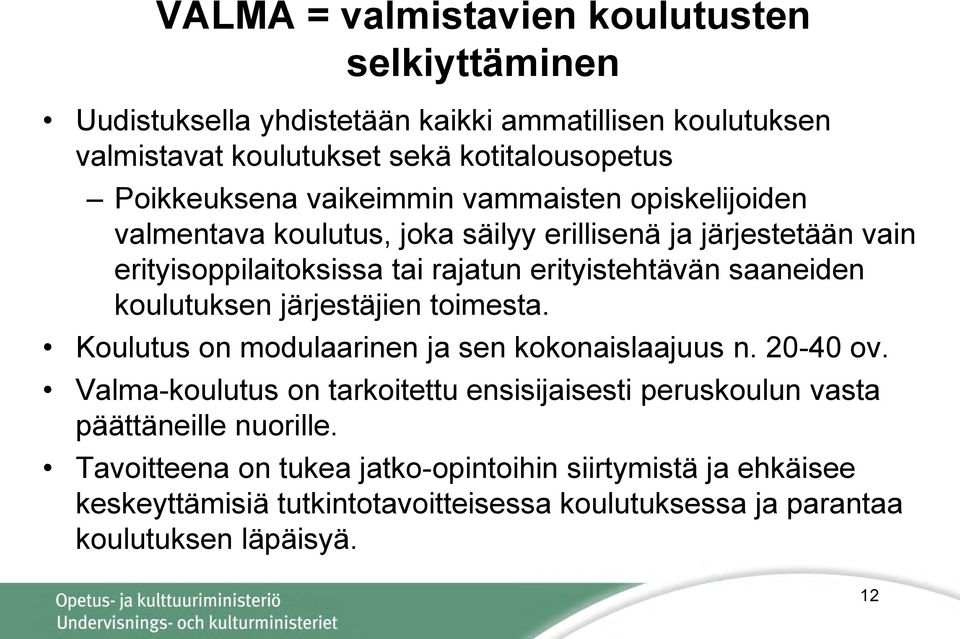 koulutuksen järjestäjien toimesta. Koulutus on modulaarinen ja sen kokonaislaajuus n. 20-40 ov.