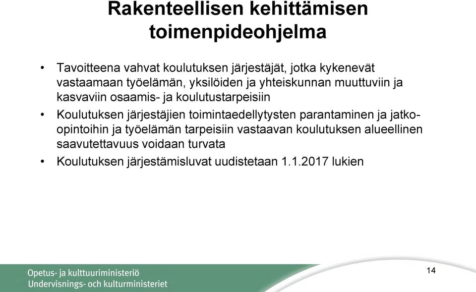 Koulutuksen järjestäjien toimintaedellytysten parantaminen ja jatkoopintoihin ja työelämän tarpeisiin