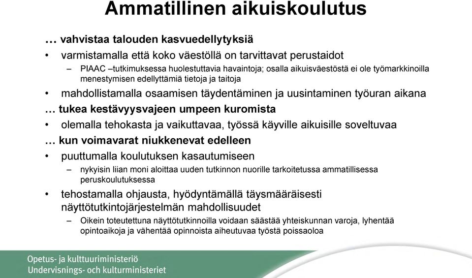 vaikuttavaa, työssä käyville aikuisille soveltuvaa kun voimavarat niukkenevat edelleen puuttumalla koulutuksen kasautumiseen nykyisin liian moni aloittaa uuden tutkinnon nuorille tarkoitetussa