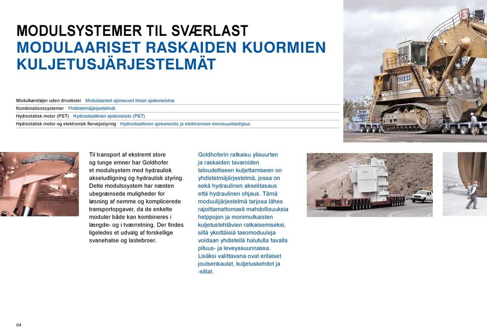 Hydrostatic drive and electronic multi-way steering Modulkøretøjer uden drivaksler Modulaariset ajoneuvot ilman ajokoneistoa Kombinationssystemer Yhdistelmäjärjestelmät Hydrostatisk motor (PST)