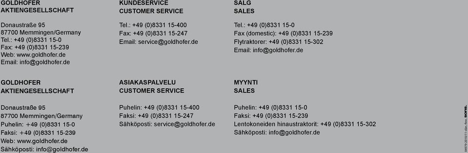 de GOLDHOFER AKTIENGESELLSCHAFT ASIAKASPALVELU CUSTOMER SERVICE MYYNTI SALES Donaustraße 95 87700 Memmingen/Germany Puhelin: +49 (0)8331 15-0 Faksi: +49 (0)8331 15-239 Web: www.goldhofer.