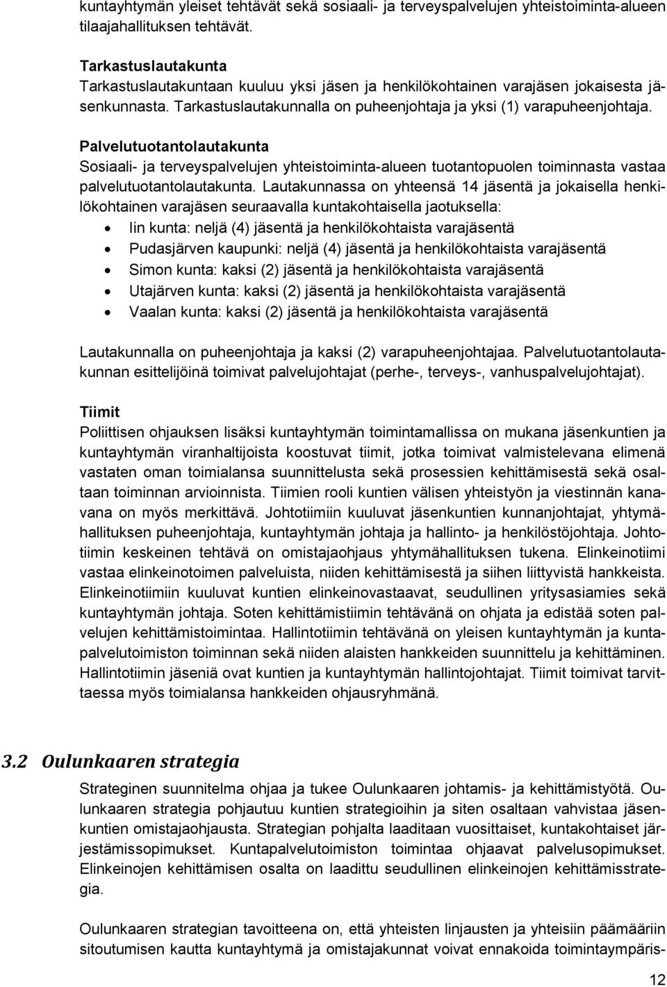 Palvelutuotantolautakunta Sosiaali- ja terveyspalvelujen yhteistoiminta-alueen tuotantopuolen toiminnasta vastaa palvelutuotantolautakunta.