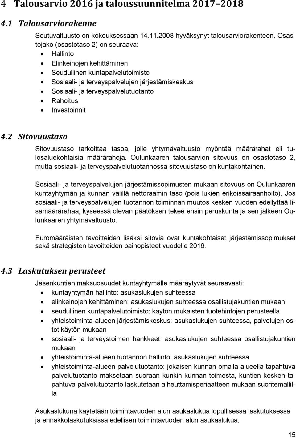 Rahoitus Investoinnit 4.2 Sitovuustaso Sitovuustaso tarkoittaa tasoa, jolle yhtymävaltuusto myöntää määrärahat eli tulosaluekohtaisia määrärahoja.