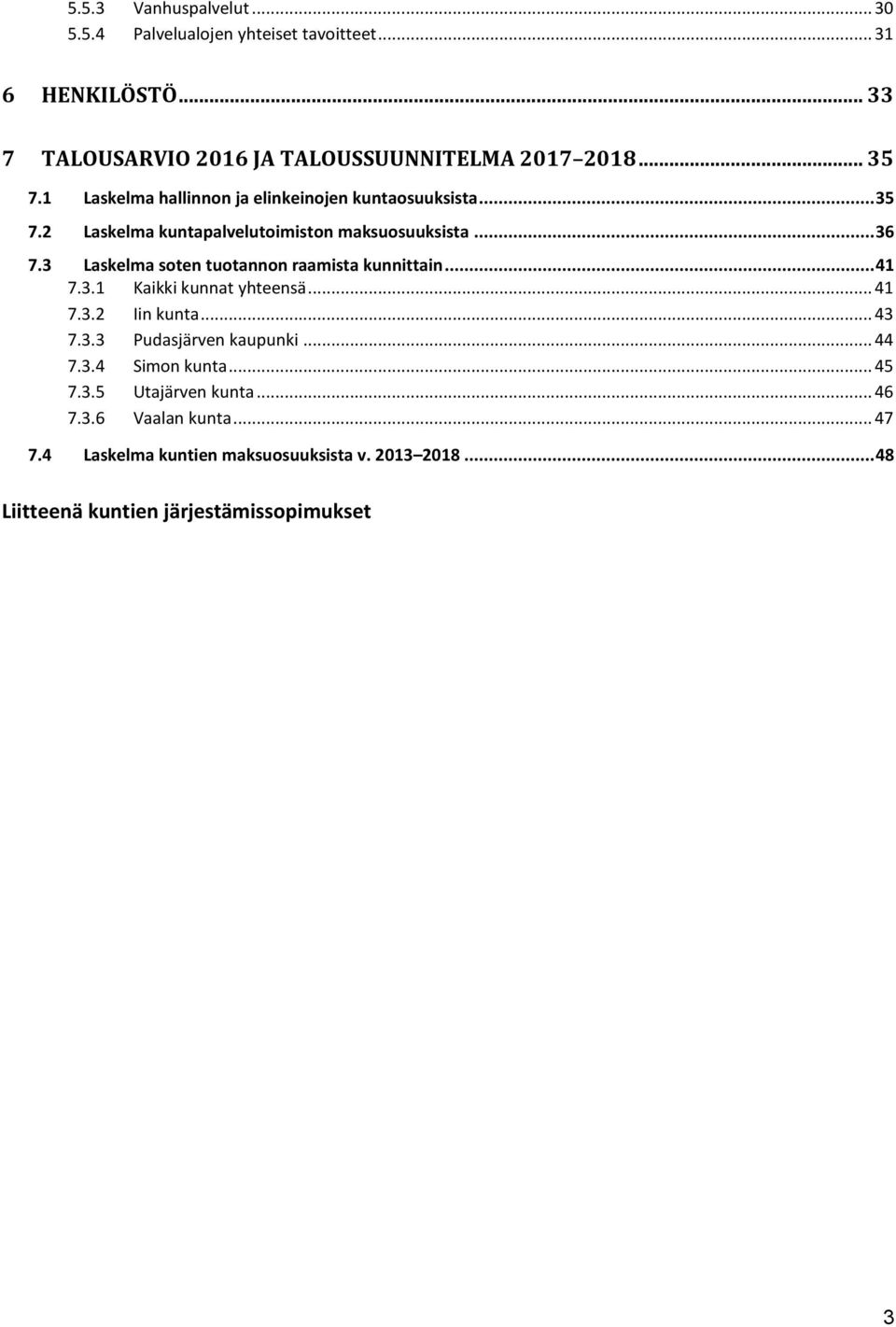 3 Laskelma soten tuotannon raamista kunnittain... 41 7.3.1 Kaikki kunnat yhteensä... 41 7.3.2 Iin kunta... 43 7.3.3 Pudasjärven kaupunki... 44 7.3.4 Simon kunta.