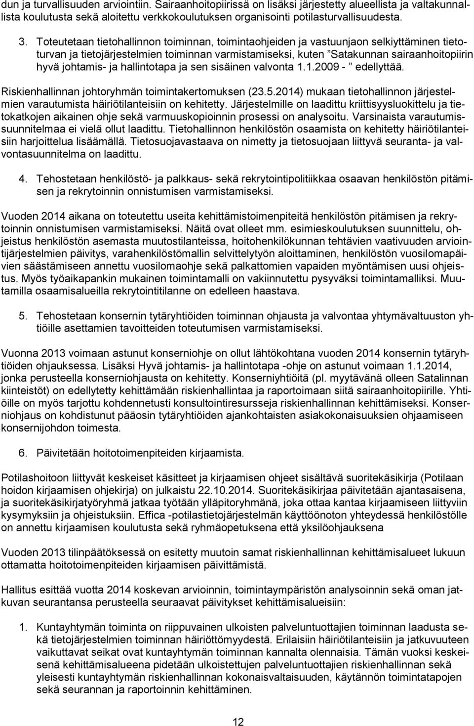 hallintotapa ja sen sisäinen valvonta 1.1.2009 - edellyttää. Riskienhallinnan johtoryhmän toimintakertomuksen (23.5.