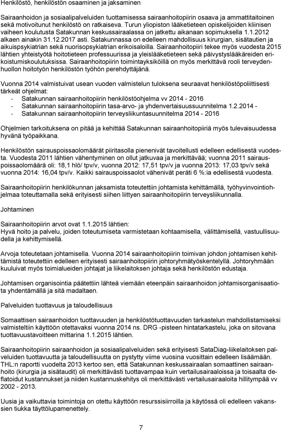 Satakunnassa on edelleen mahdollisuus kirurgian, sisätautien ja aikuispsykiatrian sekä nuorisopsykiatrian erikoisaloilla.