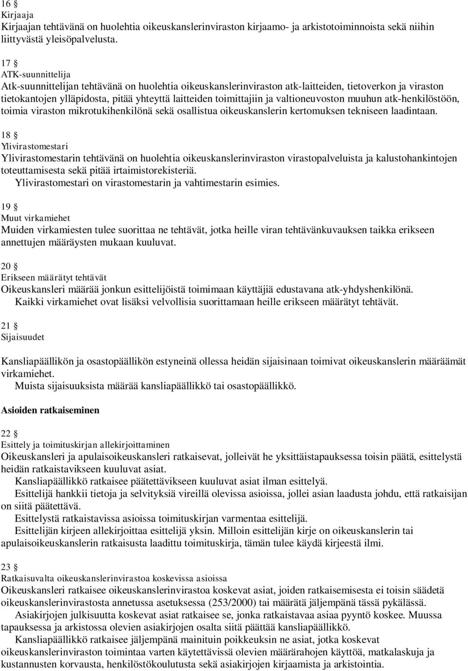 valtioneuvoston muuhun atk-henkilöstöön, toimia viraston mikrotukihenkilönä sekä osallistua oikeuskanslerin kertomuksen tekniseen laadintaan.