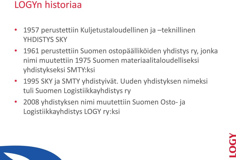 materiaalitaloudelliseksi yhdistykseksi SMTY:ksi 1995 SKY ja SMTY yhdistyivät.