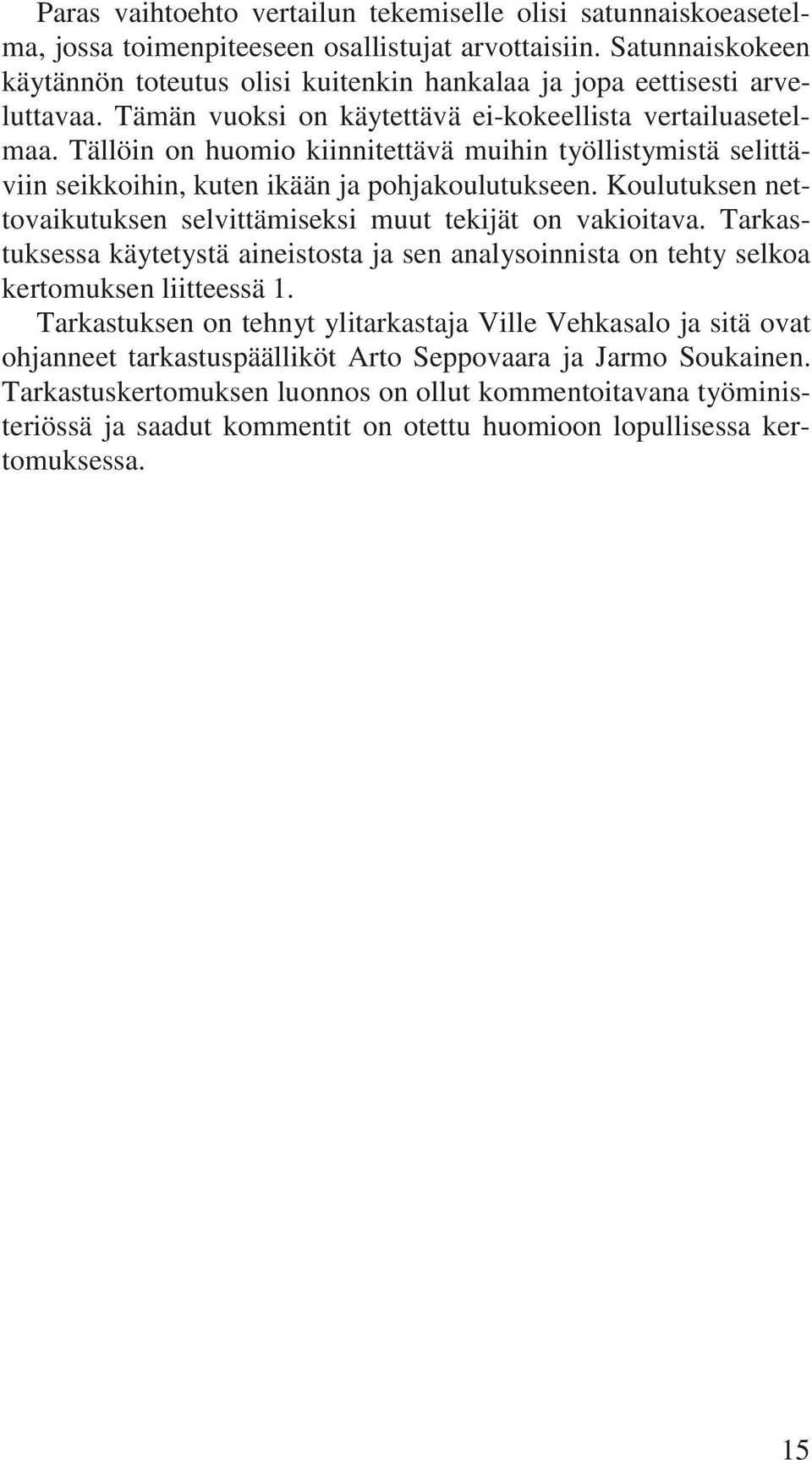 Tällöin on huomio kiinnitettävä muihin työllistymistä selittäviin seikkoihin, kuten ikään ja pohjakoulutukseen. Koulutuksen nettovaikutuksen selvittämiseksi muut tekijät on vakioitava.