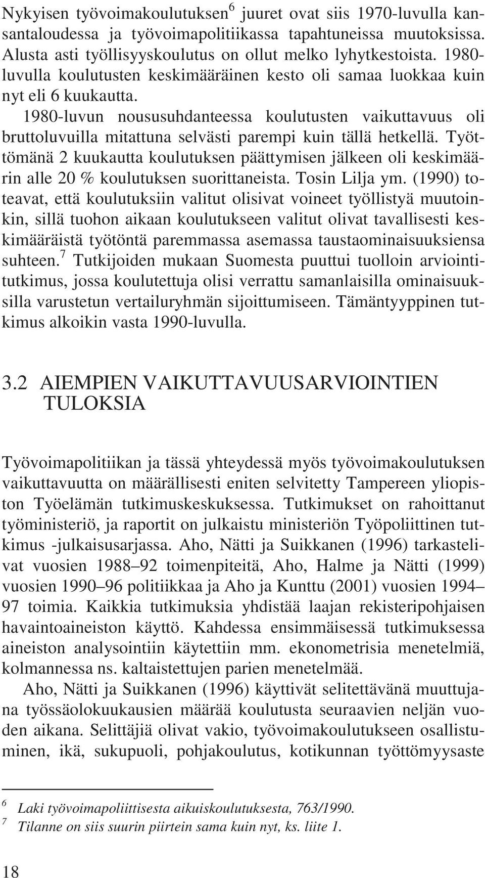 1980-luvun noususuhdanteessa koulutusten vaikuttavuus oli bruttoluvuilla mitattuna selvästi parempi kuin tällä hetkellä.