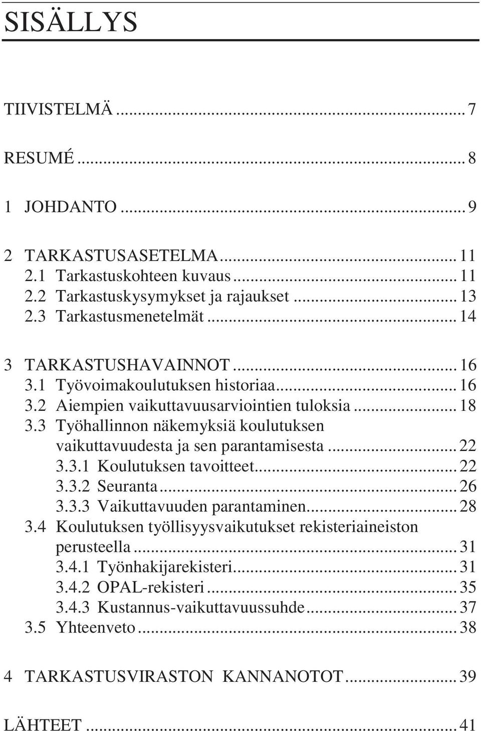 3 Työhallinnon näkemyksiä koulutuksen vaikuttavuudesta ja sen parantamisesta... 22 3.3.1 Koulutuksen tavoitteet... 22 3.3.2 Seuranta... 26 3.3.3 Vaikuttavuuden parantaminen... 28 3.