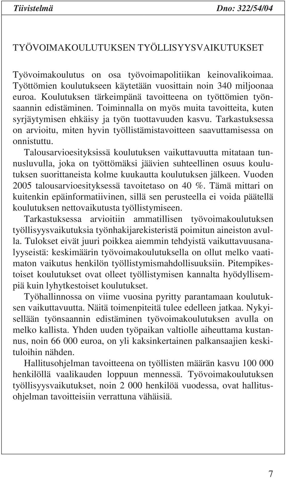 Tarkastuksessa on arvioitu, miten hyvin työllistämistavoitteen saavuttamisessa on onnistuttu.