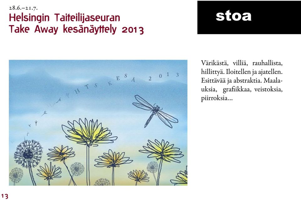 2013 stoa Värikästä, villiä, rauhallista, hillittyä.