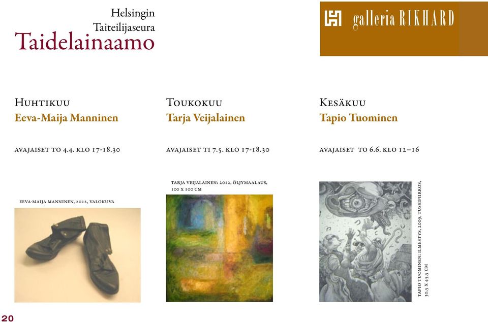 6. klo 12 16 Eeva-Maija Manninen, 2012, valokuva Tarja Veijalainen: 2012, öljymaalaus, 100 x 100 cm Tapio Tuominen: Ilmestys,