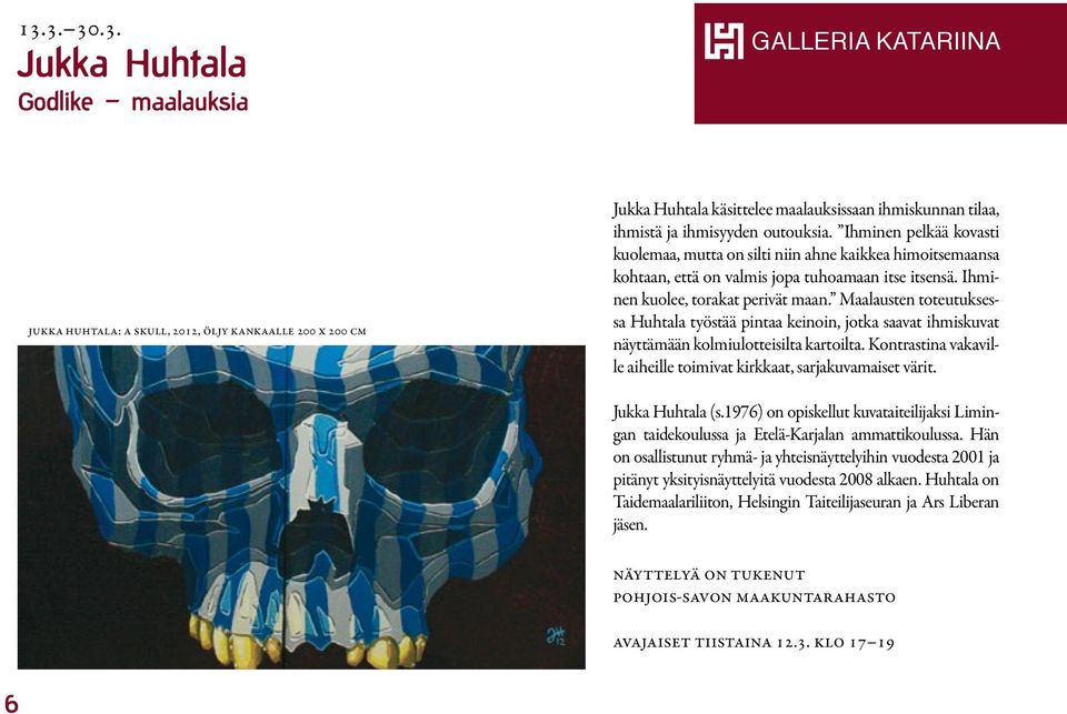 Puupiirroksia outouksia. ja maalauksia Ihminen pelkää uskonnosta, kovasti kuolemaa, mutta eksistentialismista, on silti niin ahne tunteista kaikkea himoitsemaansa ja vastakohtaisuuksista.