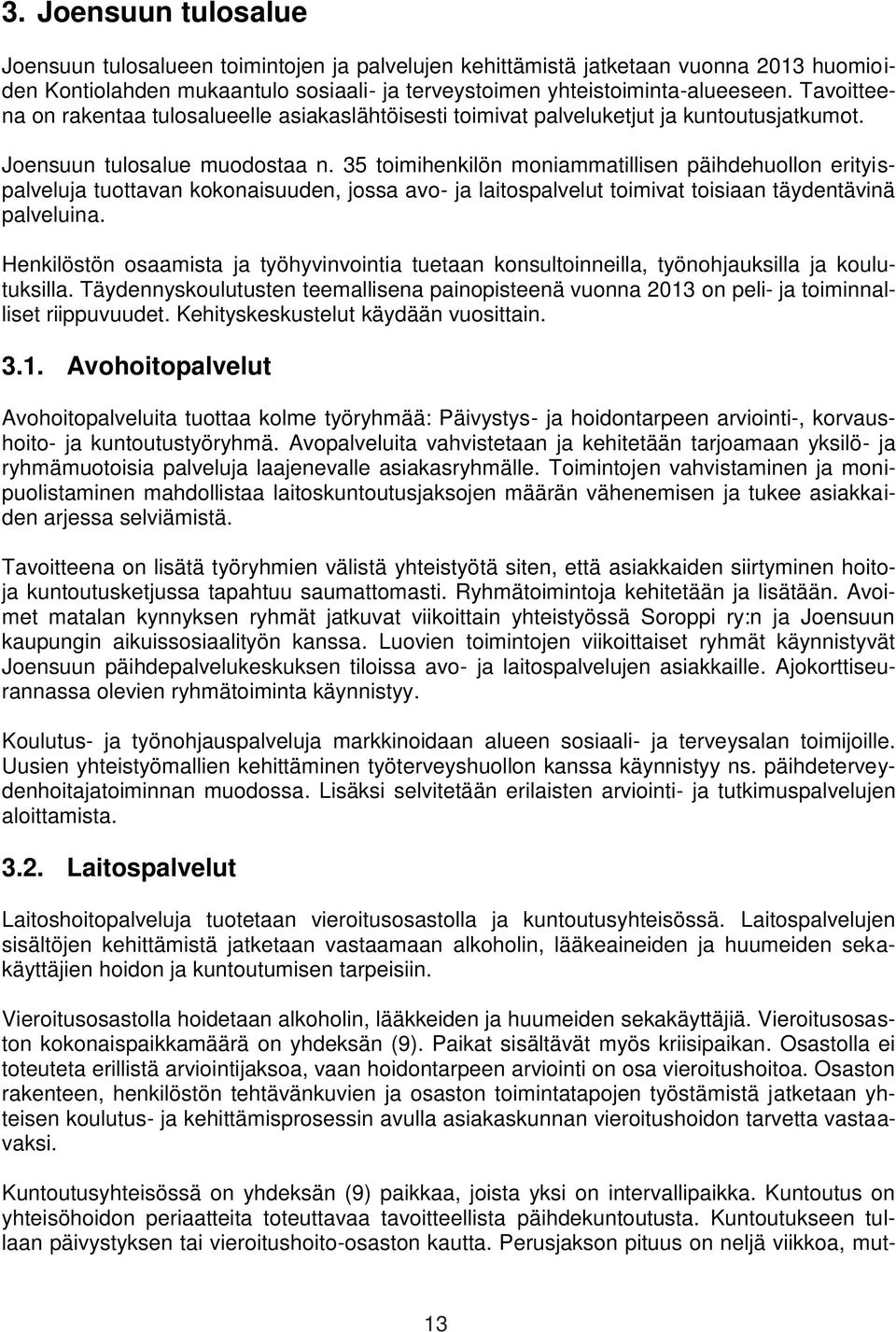 35 toimihenkilön moniammatillisen päihdehuollon erityispalveluja tuottavan kokonaisuuden, jossa avo- ja laitospalvelut toimivat toisiaan täydentävinä palveluina.