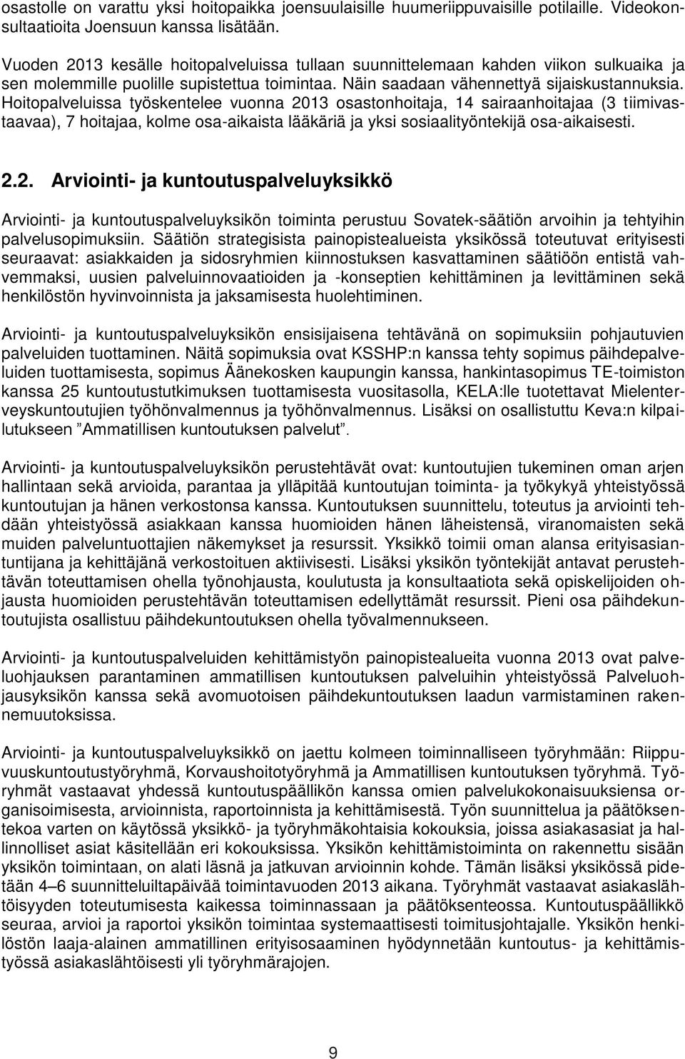 Hoitopalveluissa työskentelee vuonna 2013 osastonhoitaja, 14 sairaanhoitajaa (3 tiimivastaavaa), 7 hoitajaa, kolme osa-aikaista lääkäriä ja yksi sosiaalityöntekijä osa-aikaisesti. 2.2. Arviointi- ja kuntoutuspalveluyksikkö Arviointi- ja kuntoutuspalveluyksikön toiminta perustuu Sovatek-säätiön arvoihin ja tehtyihin palvelusopimuksiin.