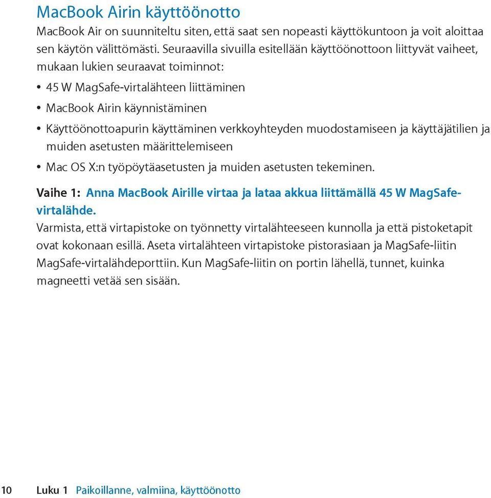 verkkoyhteyden muodostamiseen ja käyttäjätilien ja muiden asetusten määrittelemiseen Mac OS X:n työpöytäasetusten ja muiden asetusten tekeminen.