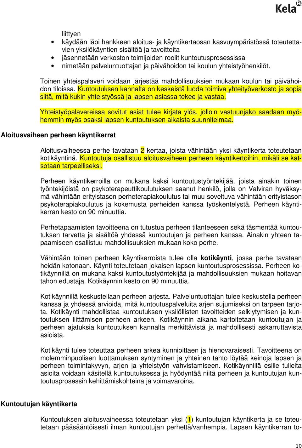 Kuntoutuksen kannalta on keskeistä luoda toimiva yhteityöverkosto ja sopia siitä, mitä kukin yhteistyössä ja lapsen asiassa tekee ja vastaa.