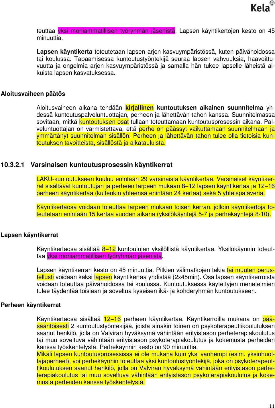 Aloitusvaiheen päätös Aloitusvaiheen aikana tehdään kirjallinen kuntoutuksen aikainen suunnitelma yhdessä kuntoutuspalveluntuottajan, perheen ja lähettävän tahon kanssa.