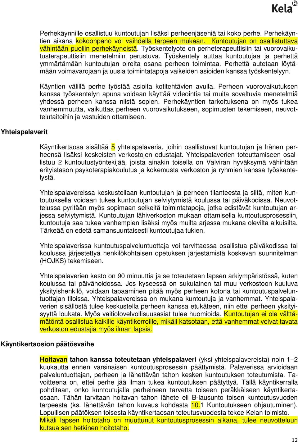 Työskentely auttaa kuntoutujaa ja perhettä ymmärtämään kuntoutujan oireita osana perheen toimintaa.