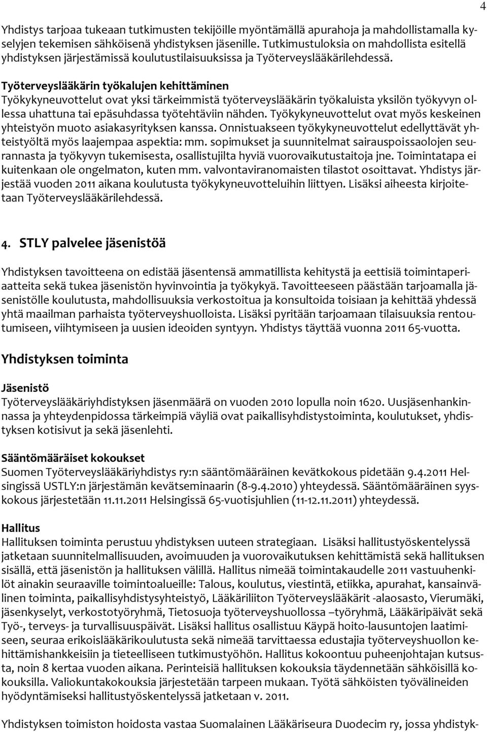 Työterveyslääkärin työkalujen kehittäminen Työkykyneuvottelut ovat yksi tärkeimmistä työterveyslääkärin työkaluista yksilön työkyvyn ollessa uhattuna tai epäsuhdassa työtehtäviin nähden.