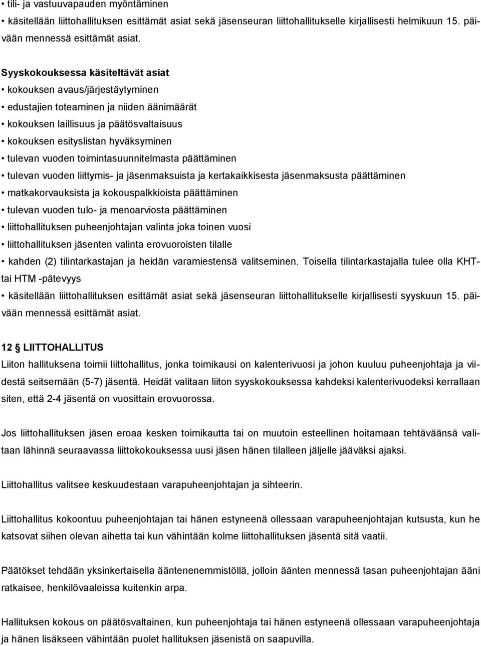 vuoden toimintasuunnitelmasta päättäminen tulevan vuoden liittymis- ja jäsenmaksuista ja kertakaikkisesta jäsenmaksusta päättäminen matkakorvauksista ja kokouspalkkioista päättäminen tulevan vuoden