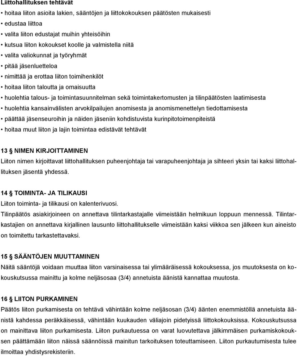 toimintakertomusten ja tilinpäätösten laatimisesta huolehtia kansainvälisten arvokilpailujen anomisesta ja anomismenettelyn tiedottamisesta päättää jäsenseuroihin ja näiden jäseniin kohdistuvista