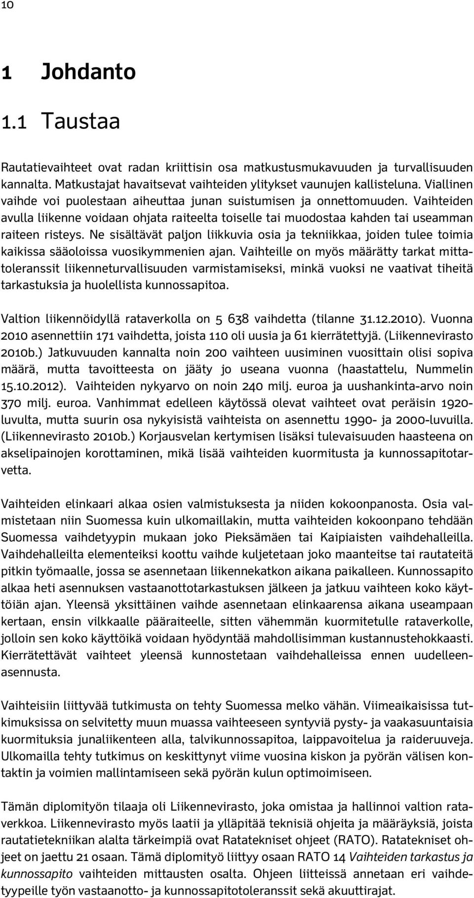 Ne sisältävät paljon liikkuvia osia ja tekniikkaa, joiden tulee toimia kaikissa sääoloissa vuosikymmenien ajan.