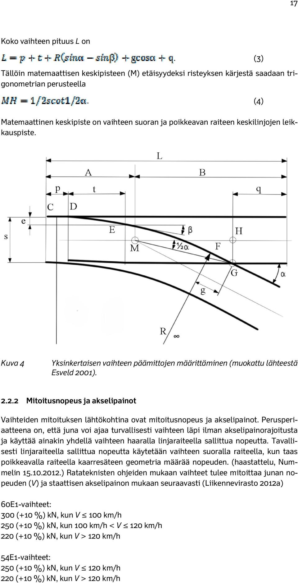 01). 2.2.2 Mitoitusnopeus ja akselipainot Vaihteiden mitoituksen lähtökohtina ovat mitoitusnopeus ja akselipainot.