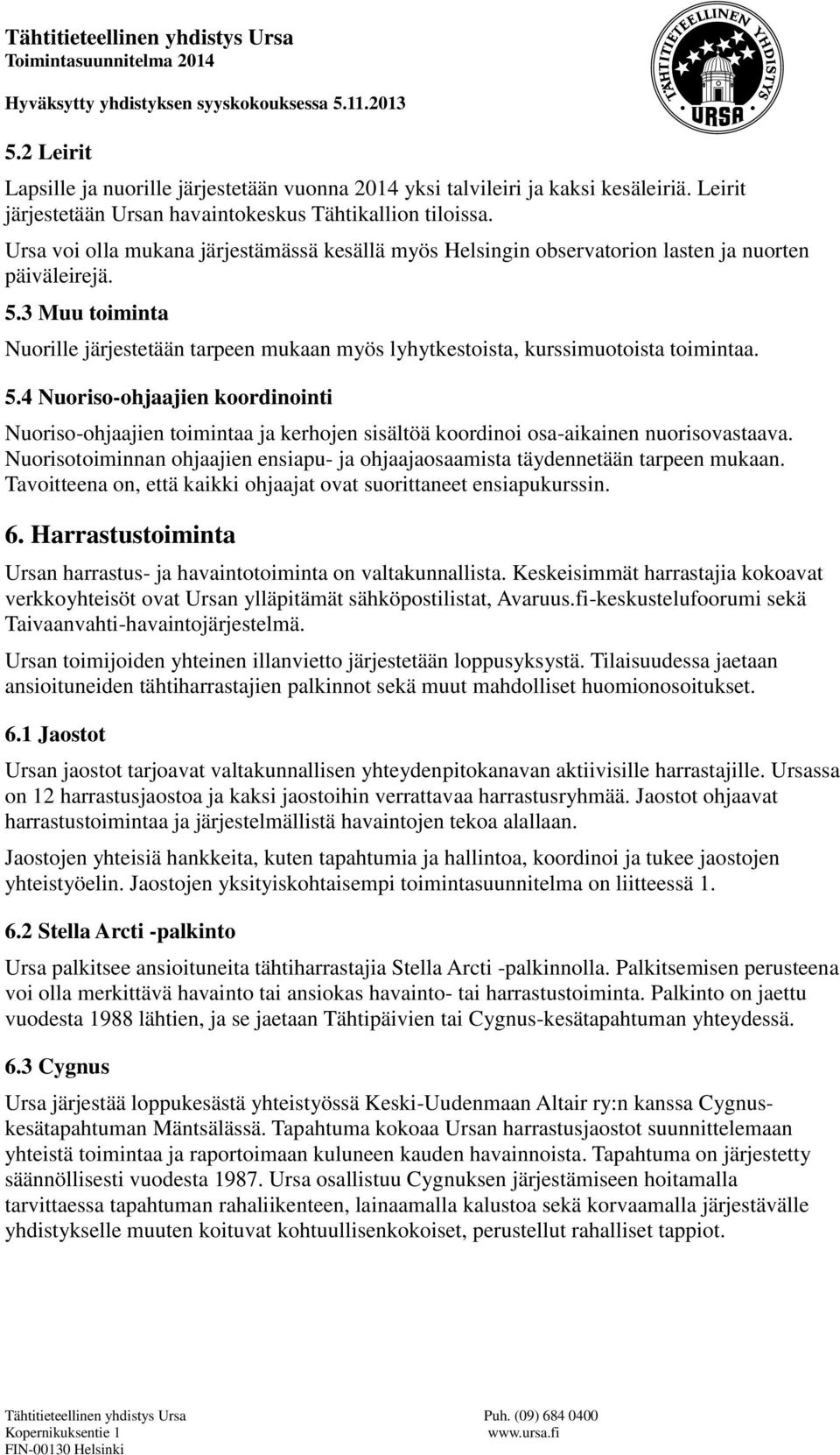 3 Muu toiminta Nuorille järjestetään tarpeen mukaan myös lyhytkestoista, kurssimuotoista toimintaa. 5.