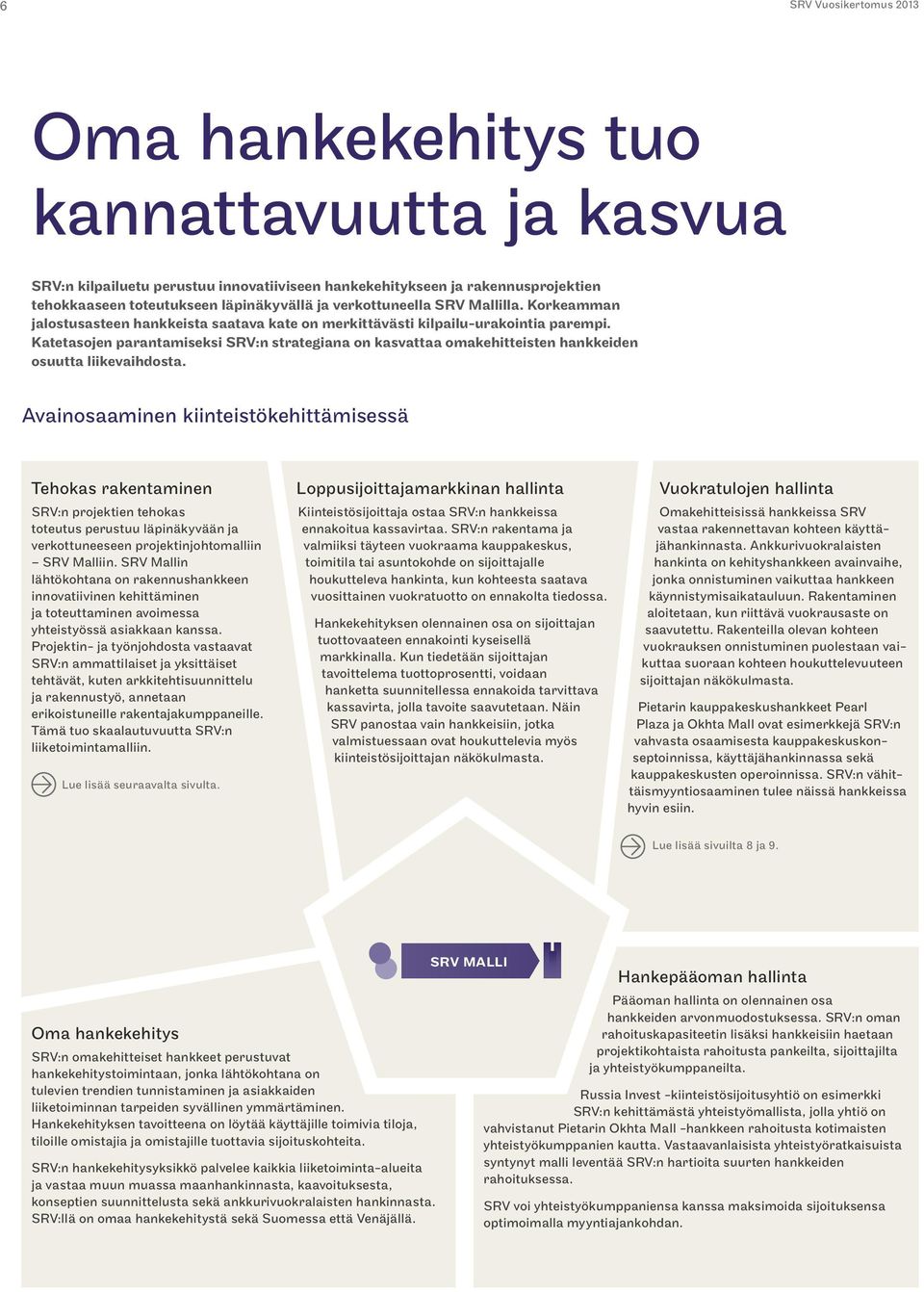 Katetasojen parantamiseksi SRV:n strategiana on kasvattaa omakehitteisten hankkeiden osuutta liikevaihdosta.