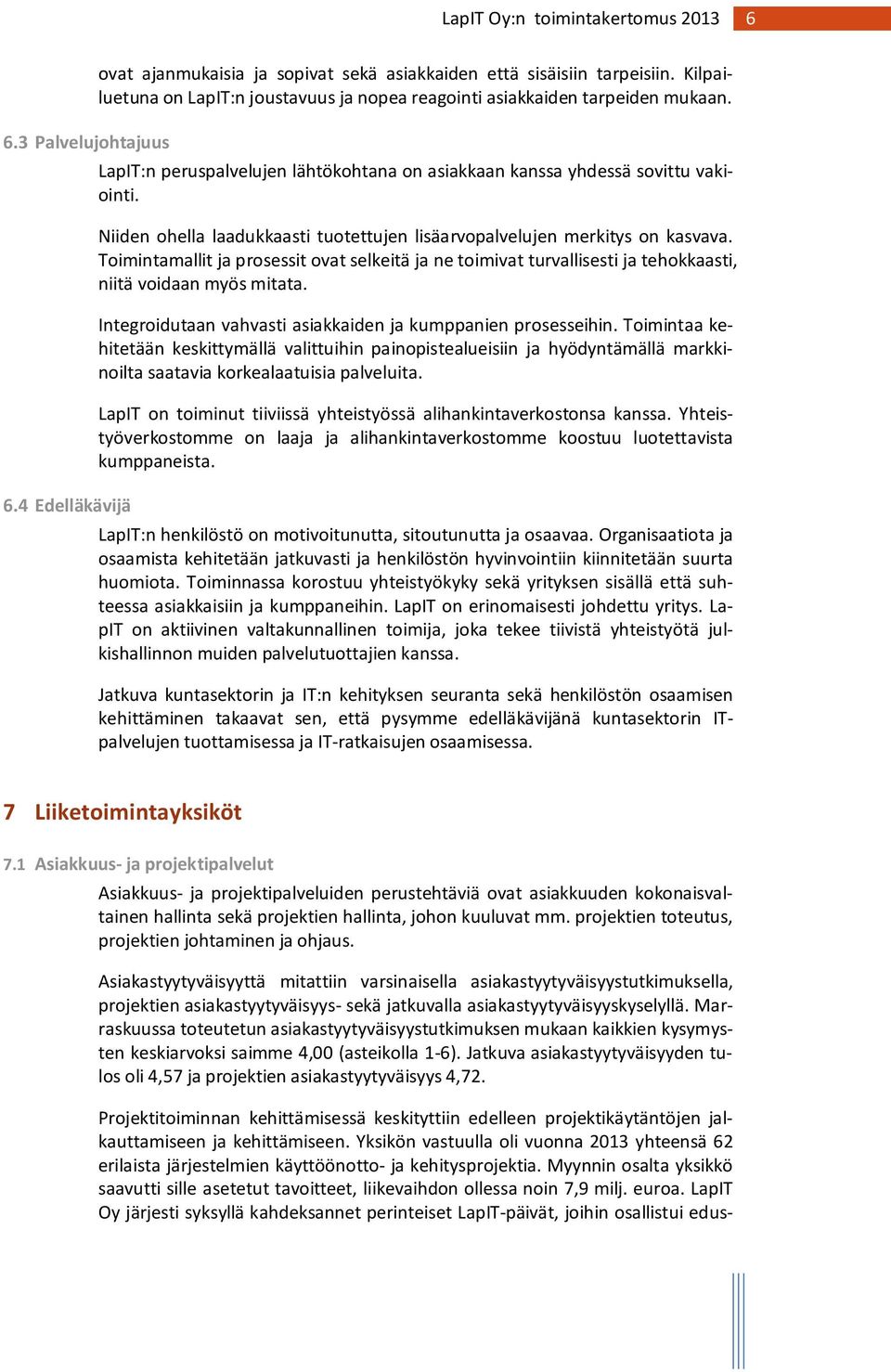 Toimintamallit ja prosessit ovat selkeitä ja ne toimivat turvallisesti ja tehokkaasti, niitä voidaan myös mitata. Integroidutaan vahvasti asiakkaiden ja kumppanien prosesseihin.