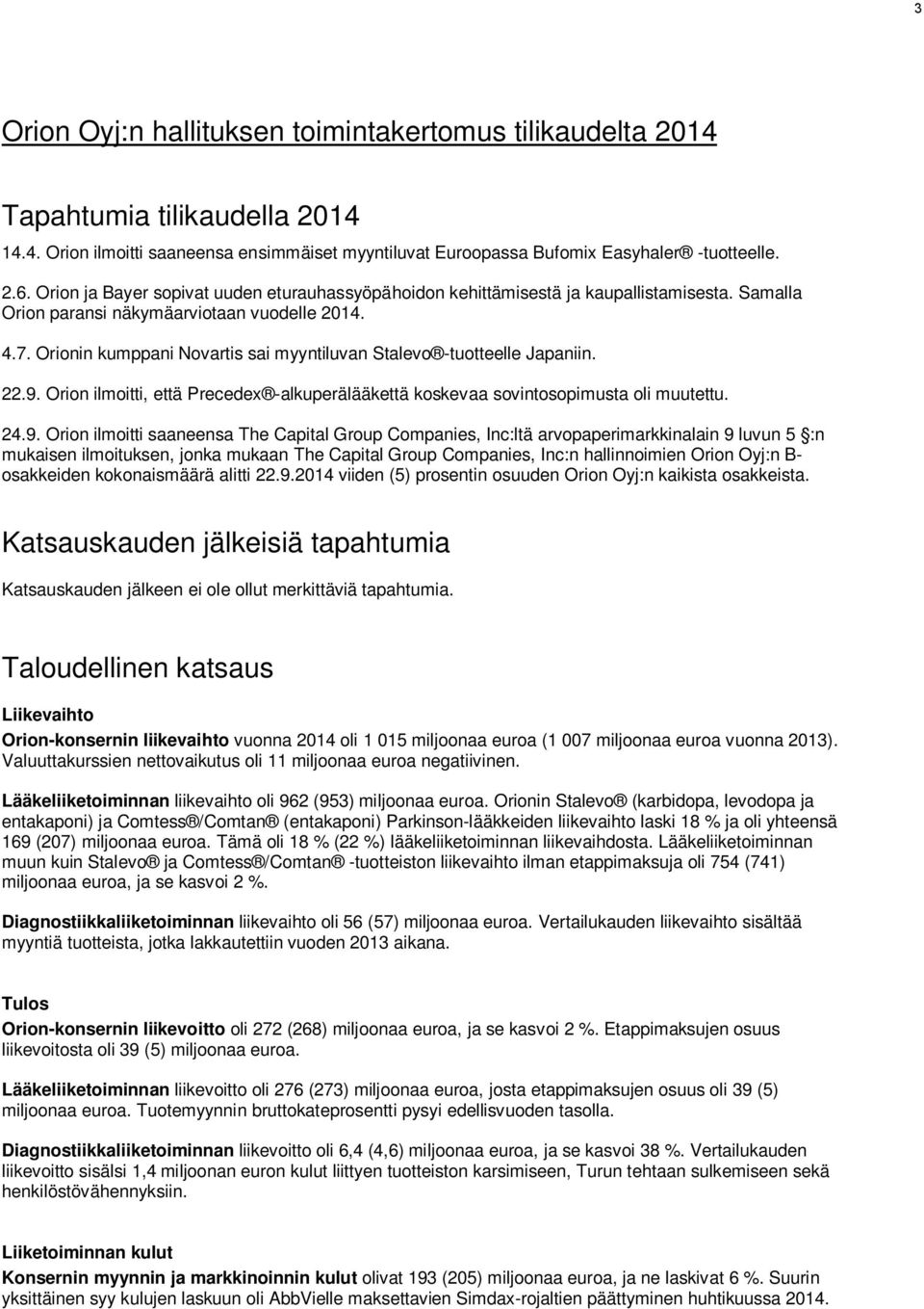 Orionin kumppani Novartis sai myyntiluvan Stalevo -tuotteelle Japaniin. 22.9.