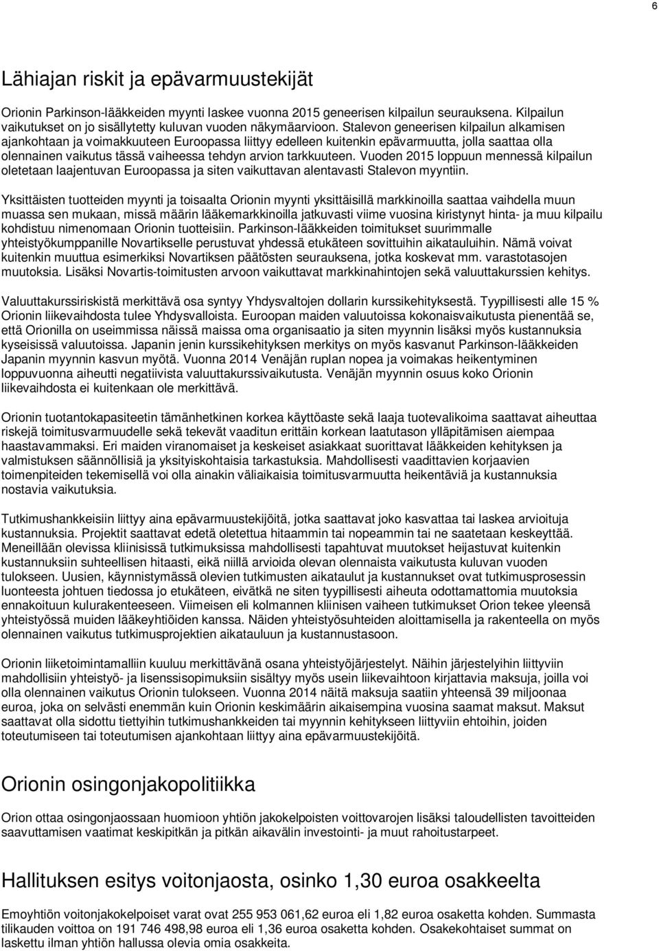 tarkkuuteen. Vuoden 2015 loppuun mennessä kilpailun oletetaan laajentuvan Euroopassa ja siten vaikuttavan alentavasti Stalevon myyntiin.