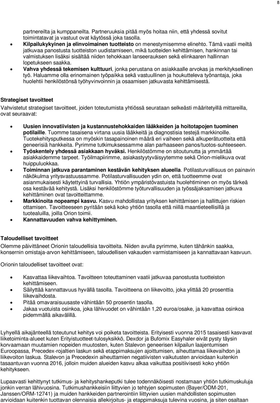 Tämä vaatii meiltä jatkuvaa panostusta tuotteiston uudistamiseen, mikä tuotteiden kehittämisen, hankinnan tai valmistuksen lisäksi sisältää niiden tehokkaan lanseerauksen sekä elinkaaren hallinnan