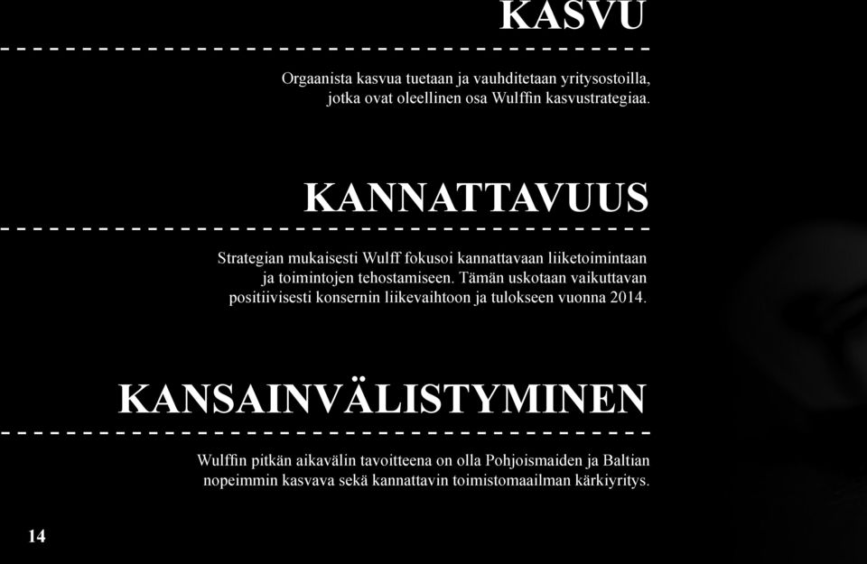 Tämän uskotaan vaikuttavan positiivisesti konsernin liikevaihtoon ja tulokseen vuonna 2014.