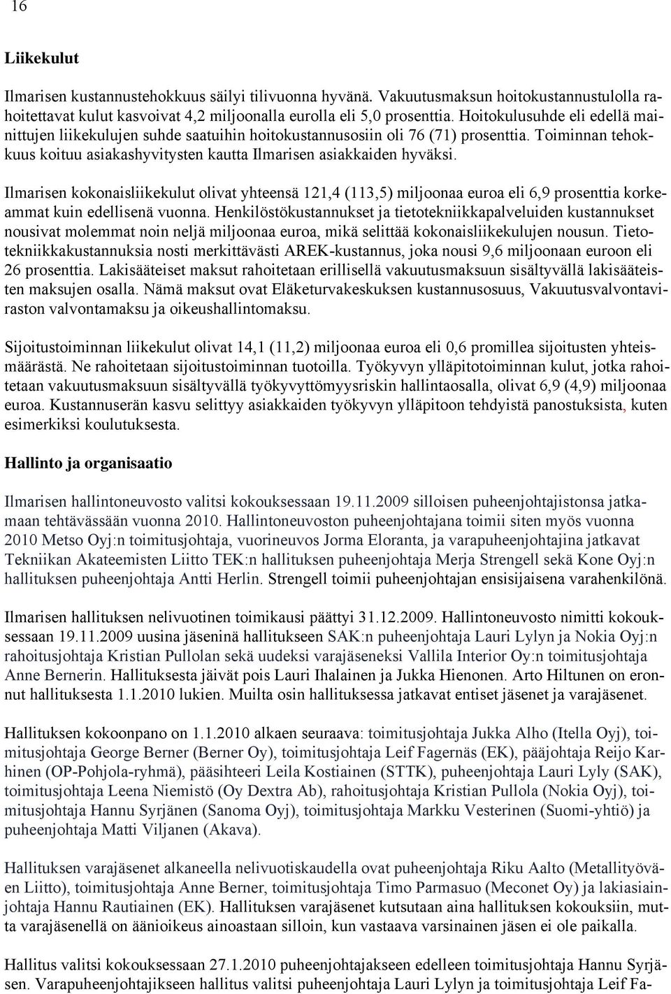 Ilmarisen kokonaisliikekulut olivat yhteensä 121,4 (113,5) miljoonaa euroa eli 6,9 prosenttia korkeammat kuin edellisenä vuonna.