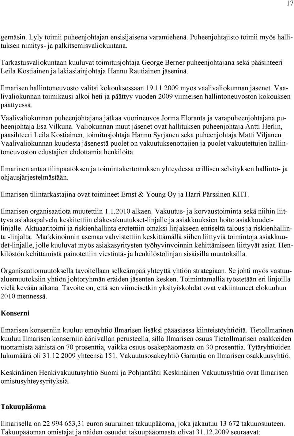 Ilmarisen hallintoneuvosto valitsi kokouksessaan 19.11.2009 myös vaalivaliokunnan jäsenet.