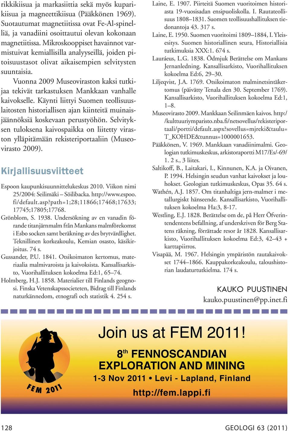 Vuonna 2009 Museoviraston kaksi tutkijaa tekivät tarkastuksen Mankkaan vanhalle kaivokselle.