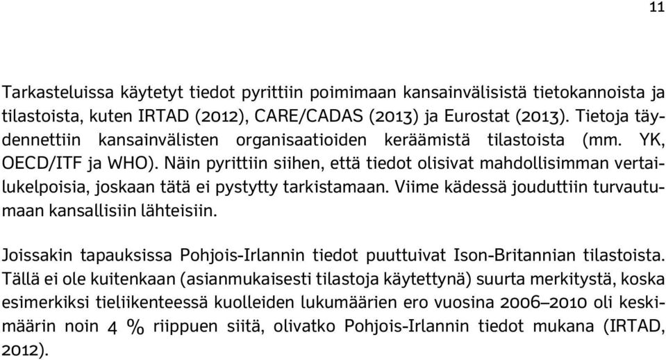 Näin pyrittiin siihen, että tiedot olisivat mahdollisimman vertailukelpoisia, joskaan tätä ei pystytty tarkistamaan. Viime kädessä jouduttiin turvautumaan kansallisiin lähteisiin.