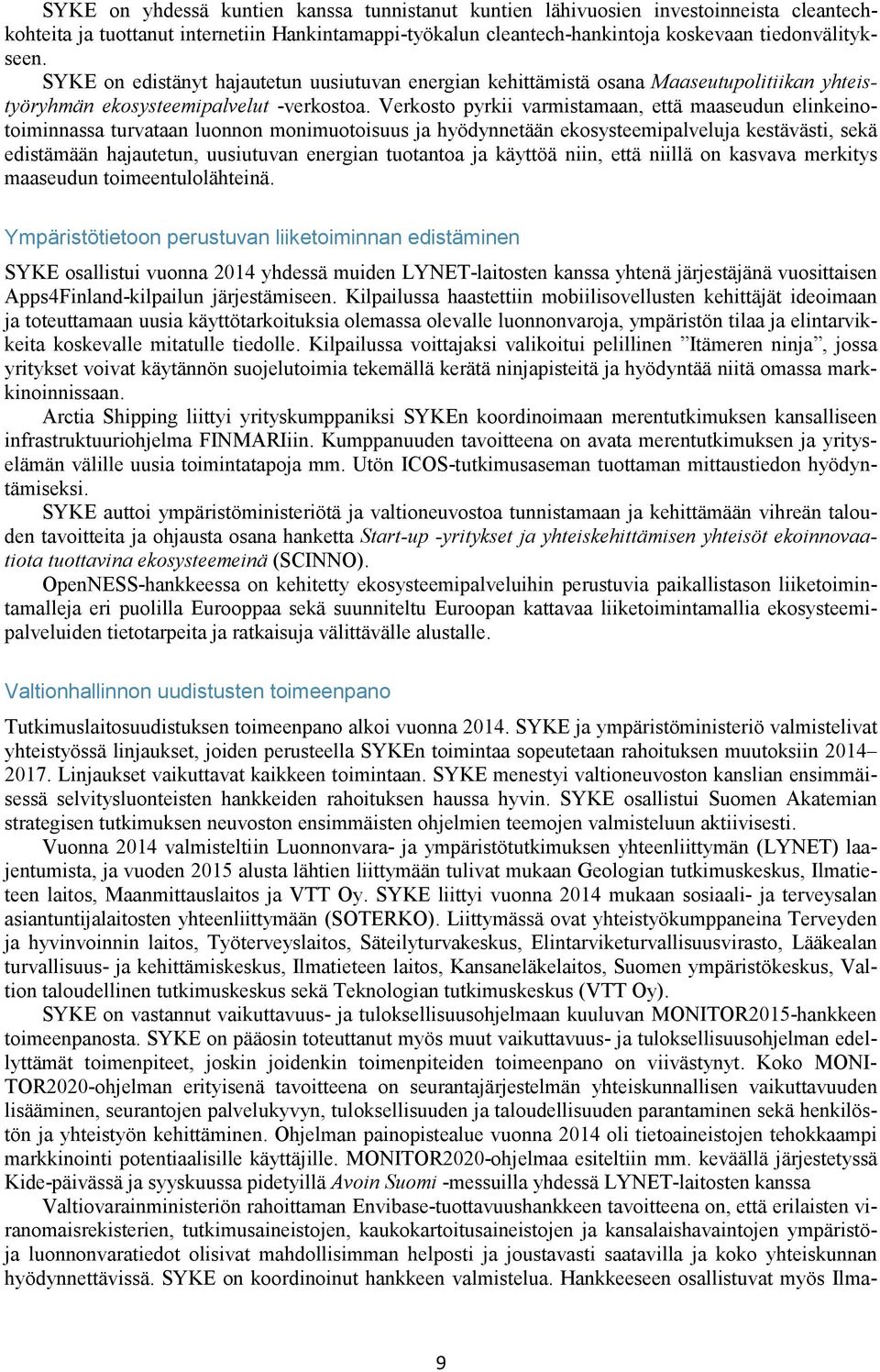 Verkosto pyrkii varmistamaan, että maaseudun elinkeinotoiminnassa turvataan luonnon monimuotoisuus ja hyödynnetään ekosysteemipalveluja kestävästi, sekä edistämään hajautetun, uusiutuvan energian