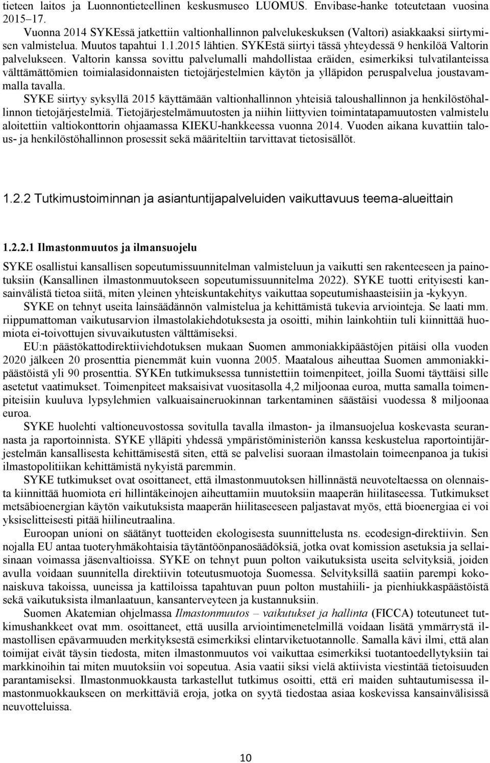 SYKEstä siirtyi tässä yhteydessä 9 henkilöä Valtorin palvelukseen.