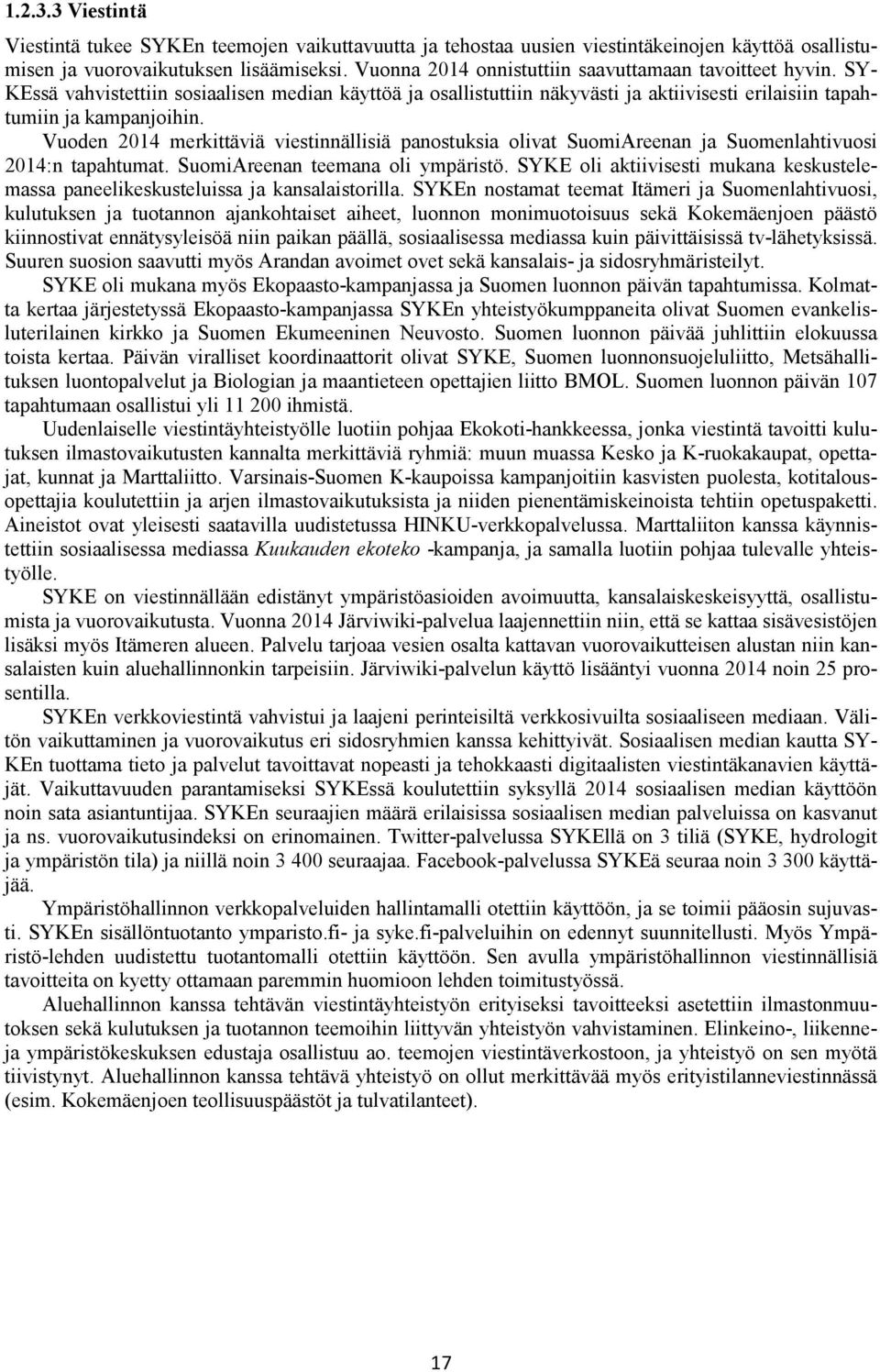 Vuoden 2014 merkittäviä viestinnällisiä panostuksia olivat SuomiAreenan ja Suomenlahtivuosi 2014:n tapahtumat. SuomiAreenan teemana oli ympäristö.