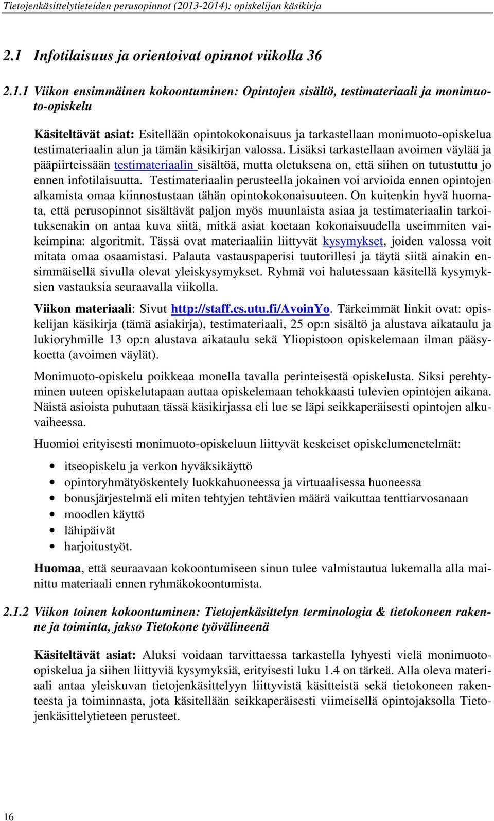 Lisäksi tarkastellaan avoimen väylää ja pääpiirteissään testimateriaalin sisältöä, mutta oletuksena on, että siihen on tutustuttu jo ennen infotilaisuutta.