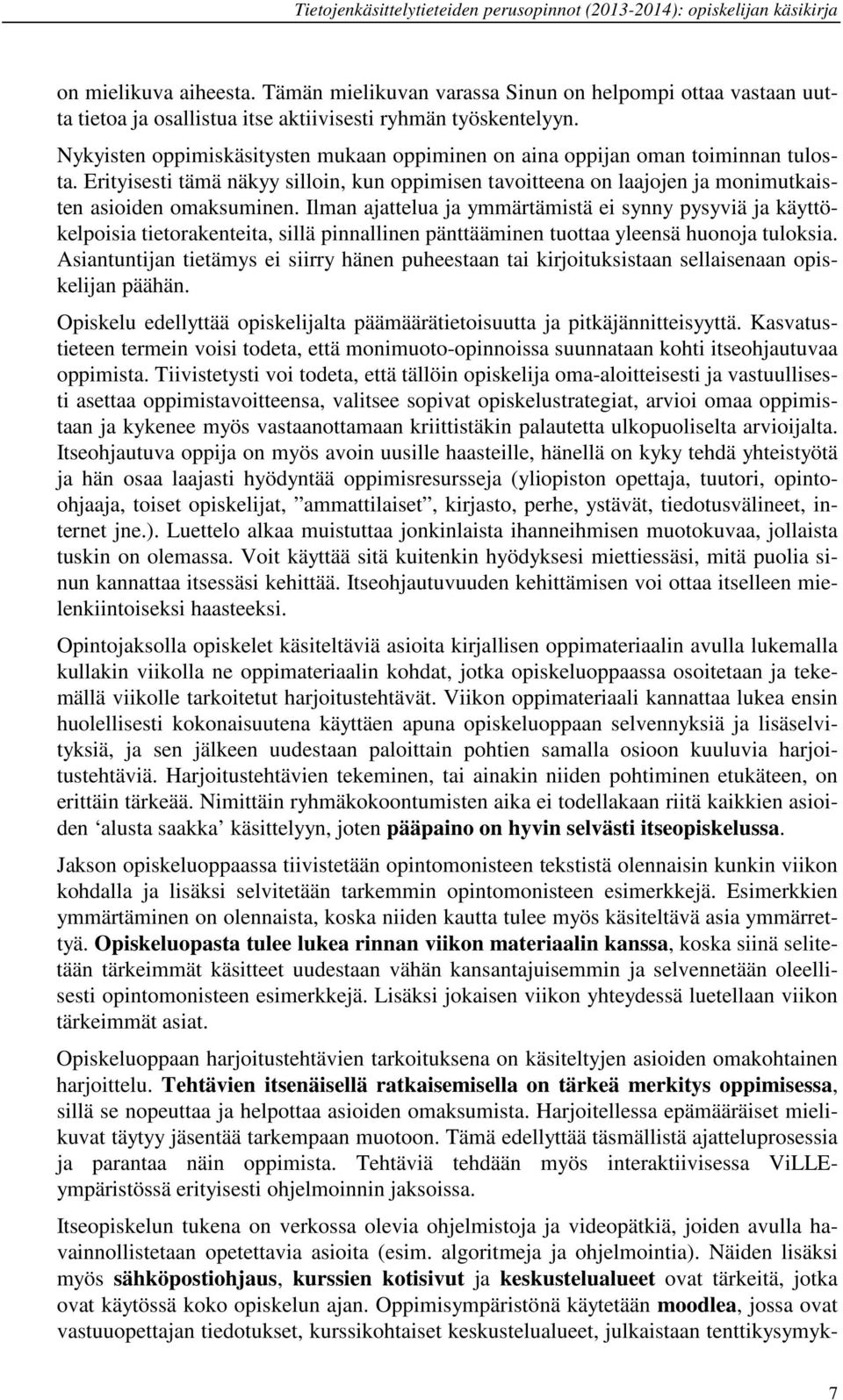 Ilman ajattelua ja ymmärtämistä ei synny pysyviä ja käyttökelpoisia tietorakenteita, sillä pinnallinen pänttääminen tuottaa yleensä huonoja tuloksia.