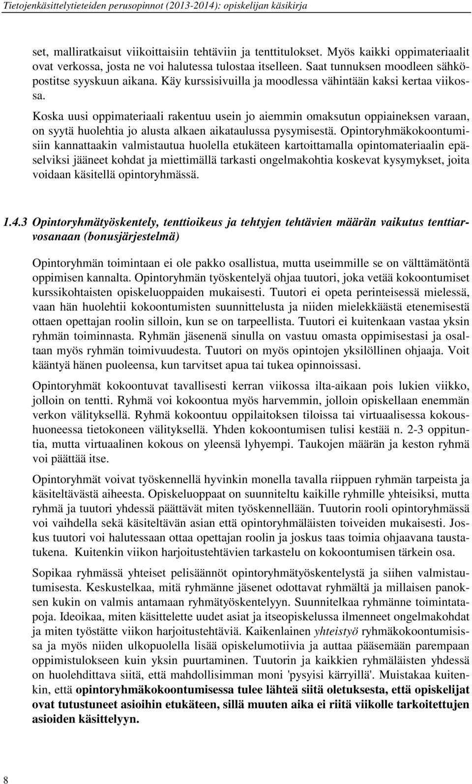 Koska uusi oppimateriaali rakentuu usein jo aiemmin omaksutun oppiaineksen varaan, on syytä huolehtia jo alusta alkaen aikataulussa pysymisestä.